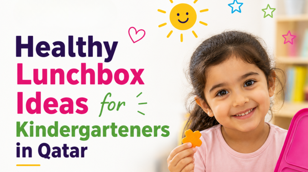 Nutrition & Lunchbox Ideas for Kindergarteners in Qatar